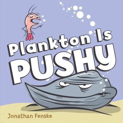Plankton Is Pushy by Jonathan Fenske