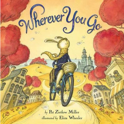 Wherever You Go by Pat Zietlow Miller