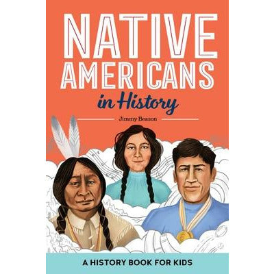 Native Americans in History: A History Book for Kids by Jimmy Beason