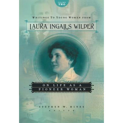 Writings to Young Women from Laura Ingalls Wilder, Volume Two: On Life as a Pioneer Woman by Laura Ingalls Wilder
