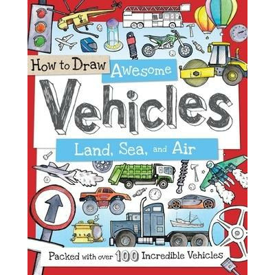 How to Draw Awesome Vehicles: Land, Sea, and Air: Packed with Over 100 Incredible Vehicles by Fiona Gowen