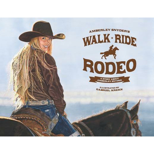 Walk Ride Rodeo: A Story About Amberley Snyder by Amberley Snyder