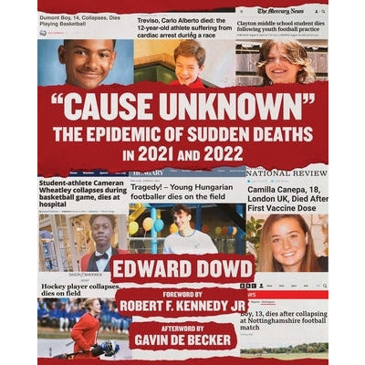 Cause Unknown: The Epidemic of Sudden Deaths in 2021 & 2022 by Ed Dowd