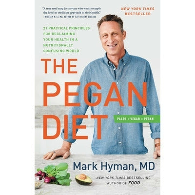 The Pegan Diet: 21 Practical Principles for Reclaiming Your Health in a Nutritionally Confusing World by Mark Hyman