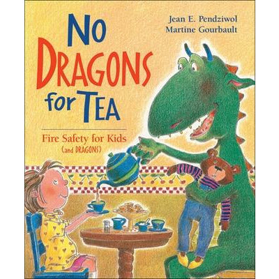 No Dragons for Tea: Fire Safety for Kids (and Dragons) by Jean E. Pendziwol