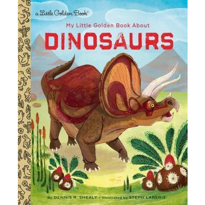 My Little Golden Book about Dinosaurs by Dennis R. Shealy