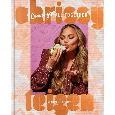 Cravings: All Together: Recipes to Love: A Cookbook by Chrissy Teigen