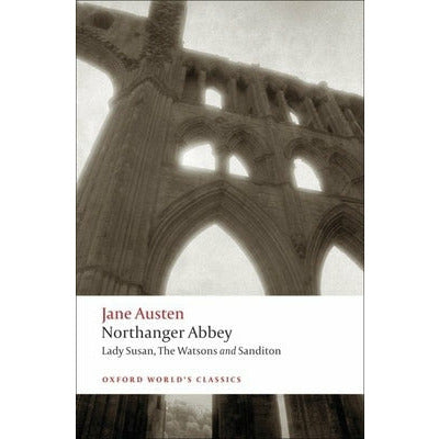 Northanger Abbey, Lady Susan, the Watsons, Sanditon by Jane Austen