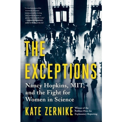 The Exceptions: Nancy Hopkins, Mit, and the Fight for Women in Science by Kate Zernike