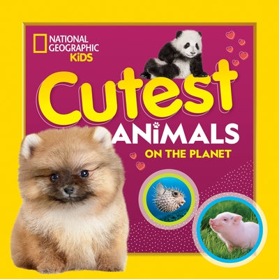 Cutest Animals on the Planet by National Geographic Kids