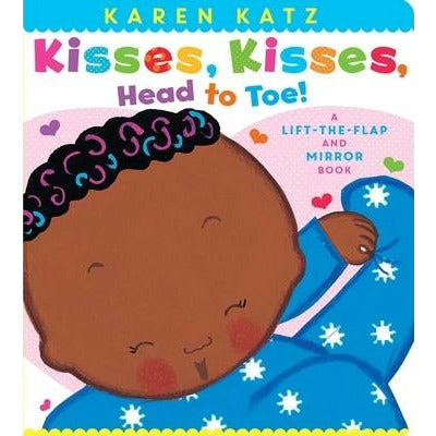 Kisses, Kisses, Head to Toe!: A Lift-The-Flap and Mirror Book by Karen Katz
