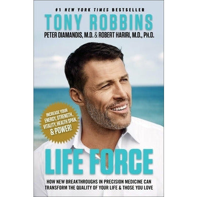 Life Force: How New Breakthroughs in Precision Medicine Can Transform the Quality of Your Life & Those You Love by Tony Robbins