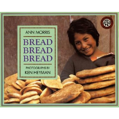 Bread, Bread, Bread by Ann Morris
