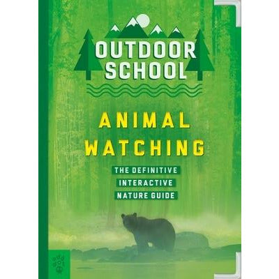 Outdoor School: Animal Watching: The Definitive Interactive Nature Guide by Mary Kay Carson