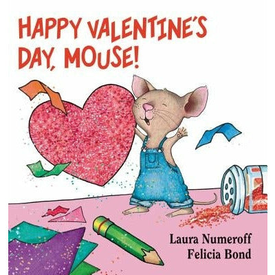Happy Valentine's Day, Mouse! by Laura Joffe Numeroff
