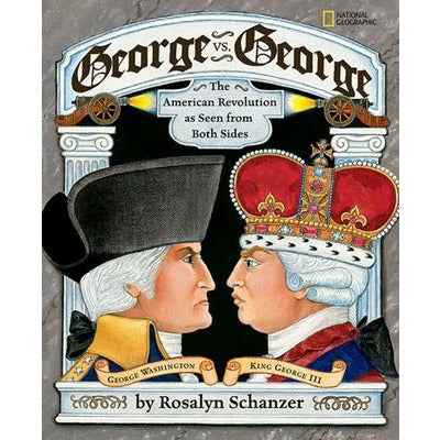 George vs. George: The American Revolution as Seen from Both Sides by Rosalyn Schanzer