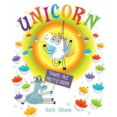 Unicorn Thinks He's Pretty Great by Bob Shea