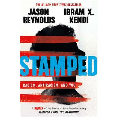 Stamped: Racism, Antiracism, and You: A Remix of the National Book Award-Winning Stamped from the Beginning by Jason Reynolds