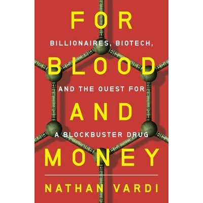 For Blood and Money: Billionaires, Biotech, and the Quest for a Blockbuster Drug by Nathan Vardi