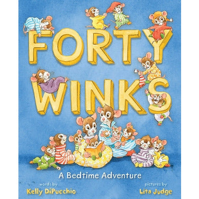 Forty Winks: A Bedtime Adventure by Kelly Dipucchio