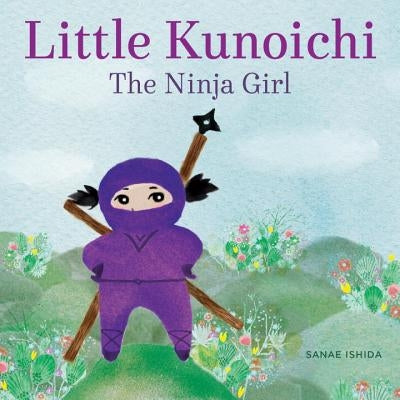 Little Kunoichi the Ninja Girl by Sanae Ishida