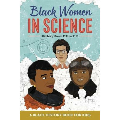 Black Women in Science: A Black History Book for Kids by Kimberly Brown Pellum