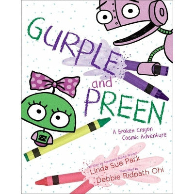 Gurple and Preen: A Broken Crayon Cosmic Adventure by Linda Sue Park