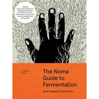 The Noma Guide to Fermentation: Including Koji, Kombuchas, Shoyus, Misos, Vinegars, Garums, Lacto-Ferments, and Black Fruits and Vegetables by Ren√© Redzepi