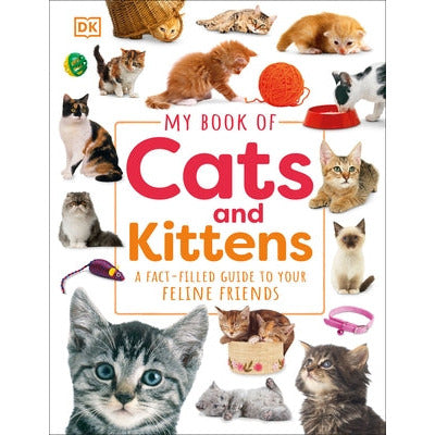 My Book of Cats and Kittens: A Fact-Filled Guide to Your Feline Friends by DK