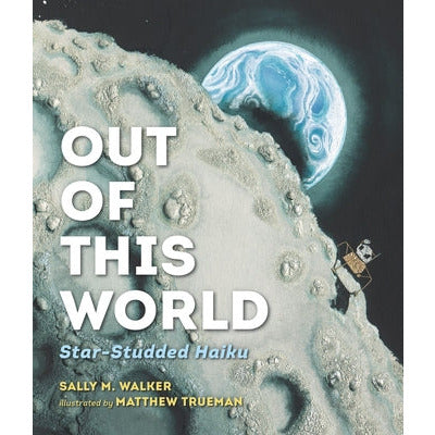 Out of This World: Star-Studded Haiku by Sally M. Walker