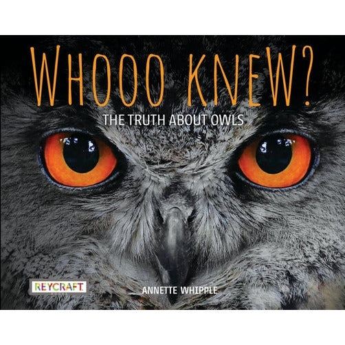 Whooo Knew? the Truth about Owls by Annette Whipple