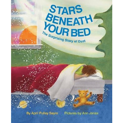 Stars Beneath Your Bed: The Surprising Story of Dust by April Pulley Sayre