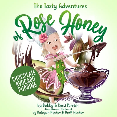 The Tasty Adventures of Rose Honey: Chocolate Avocado Pudding by Bobby Parrish