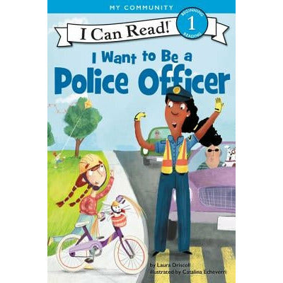 I Want to Be a Police Officer by Laura Driscoll
