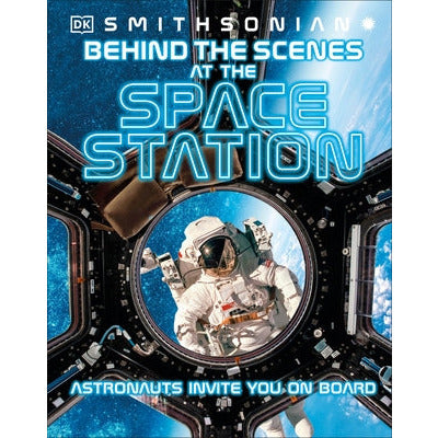 Behind the Scenes at the Space Stations: Your All Access Guide to the World's Most Amazing Space Station by DK