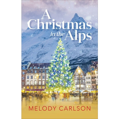 A Christmas in the Alps: A Christmas Novella by Melody Carlson