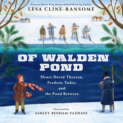 Of Walden Pond: Henry David Thoreau, Frederic Tudor, and the Pond Between by Lesa Cline-Ransome