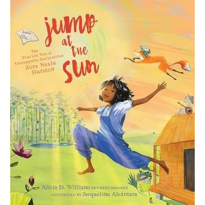 Jump at the Sun: The True Life Tale of Unstoppable Storycatcher Zora Neale Hurston by Alicia D. Williams
