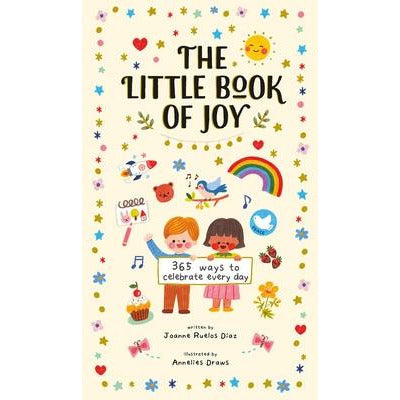The Little Book of Joy: 365 Ways to Celebrate Every Day by Joanne Ruelos Diaz