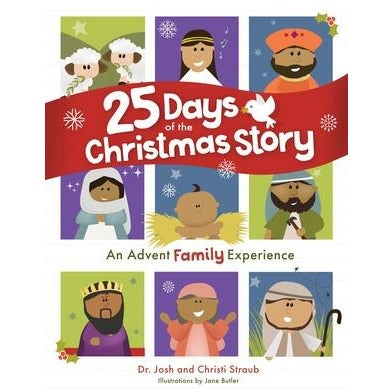 25 Days of the Christmas Story: An Advent Family Experience by Josh Straub