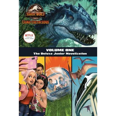 Camp Cretaceous, Volume One: The Deluxe Junior Novelization (Jurassic World: Camp Cretaceous) by Steve Behling