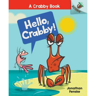 Hello, Crabby!: An Acorn Book (a Crabby Book #1) (Library Edition): Volume 1 by Jonathan Fenske