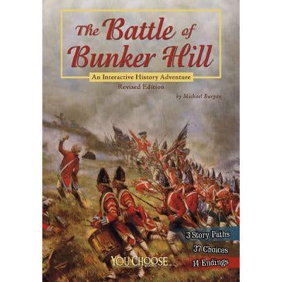 The Battle of Bunker Hill: An Interactive History Adventure by Michael Burgan