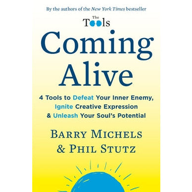 Coming Alive: 4 Tools to Defeat Your Inner Enemy, Ignite Creative Expression & Unleash Your Soul's Potential by Barry Michels