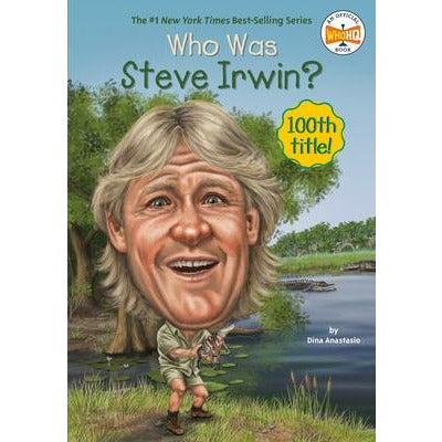 Who Was Steve Irwin? by Dina Anastasio