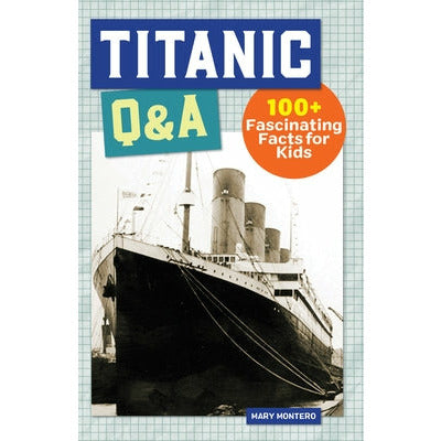 Titanic Q&A: 100+ Fascinating Facts for Kids by Mary Montero