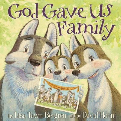 God Gave Us Family: A Picture Book by Lisa Tawn Bergren
