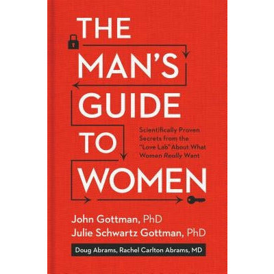 The Man's Guide to Women: Scientifically Proven Secrets from the Love Lab about What Women Really Want by John Gottman