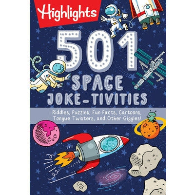 501 Space Joke-Tivities: Riddles, Puzzles, Fun Facts, Cartoons, Tongue Twisters, and Other Giggles! by Highlights