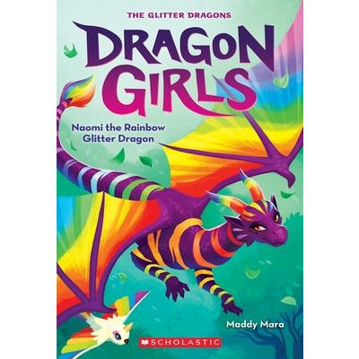 Naomi the Rainbow Glitter Dragon (Dragon Girls #3) by Maddy Mara